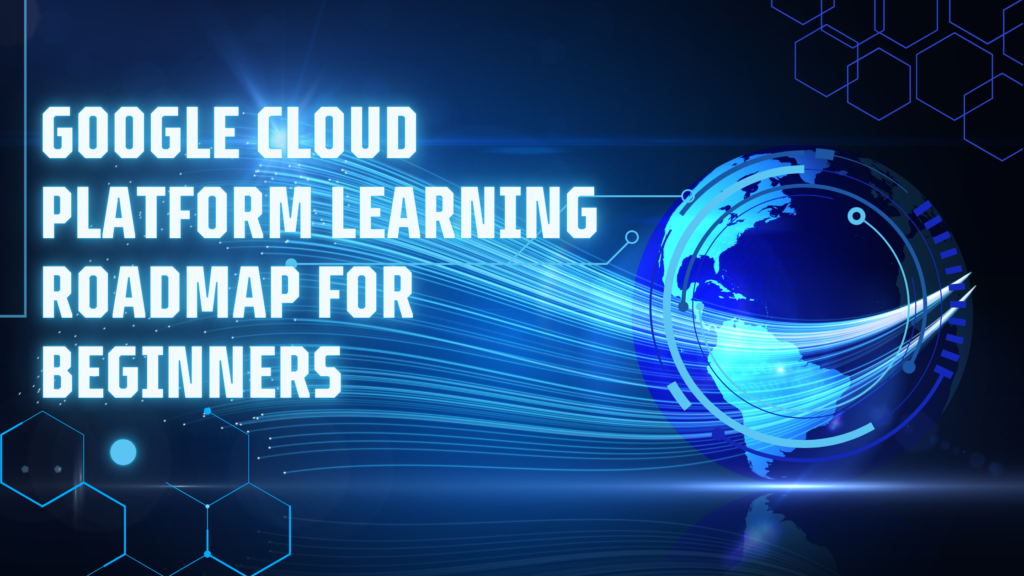 Google Cloud Platform Learning Roadmap for Beginners