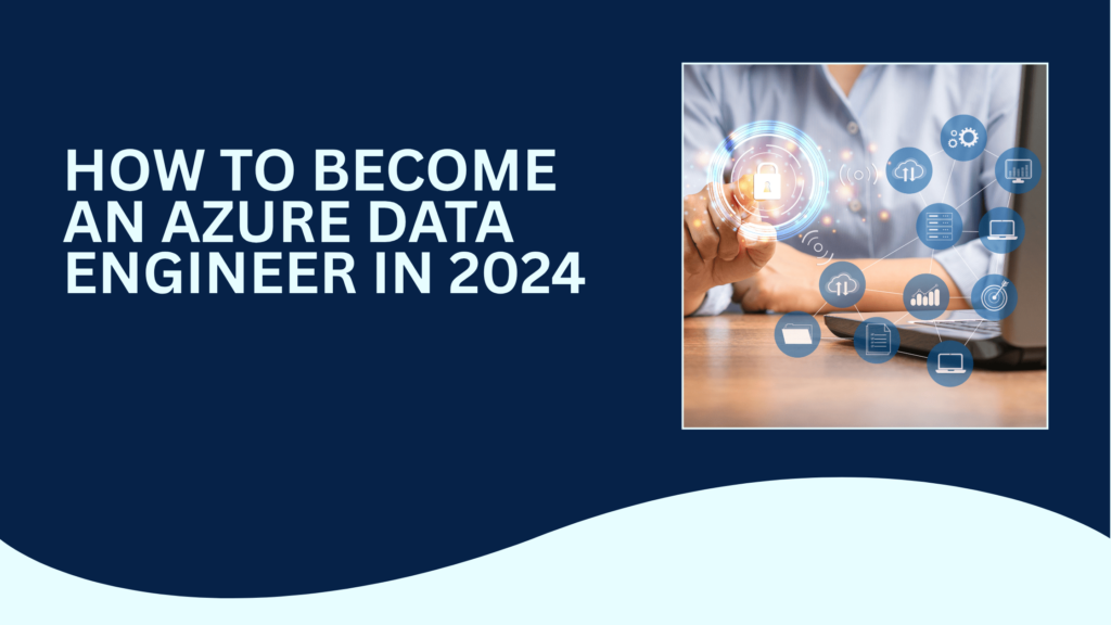 How to Become an Azure Data Engineer in 2024